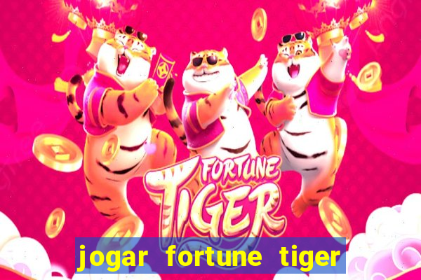 jogar fortune tiger de graca