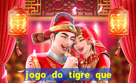 jogo do tigre que paga dinheiro de verdade