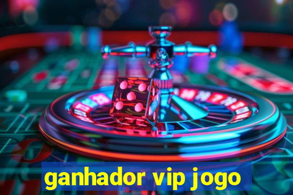 ganhador vip jogo