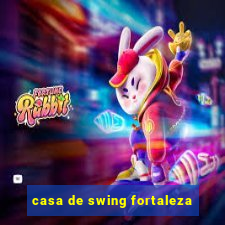 casa de swing fortaleza