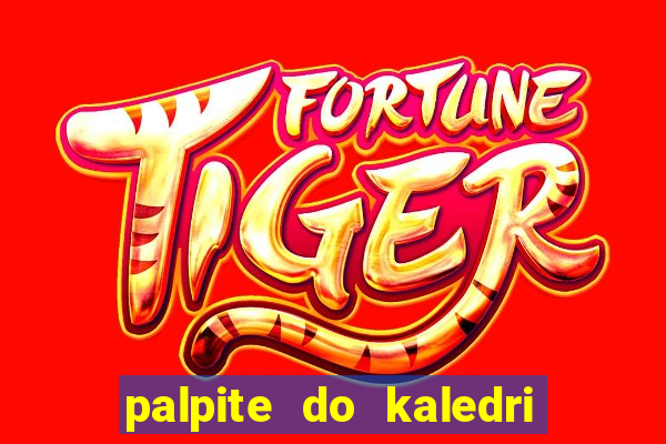 palpite do kaledri para o jogo do bicho