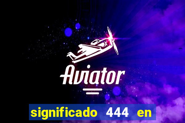 significado 444 en lo espiritual