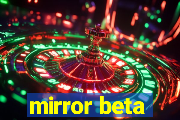 mirror beta