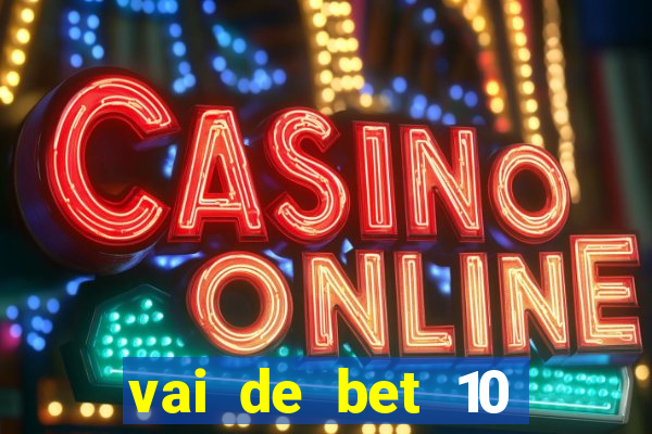 vai de bet 10 reais no cadastro