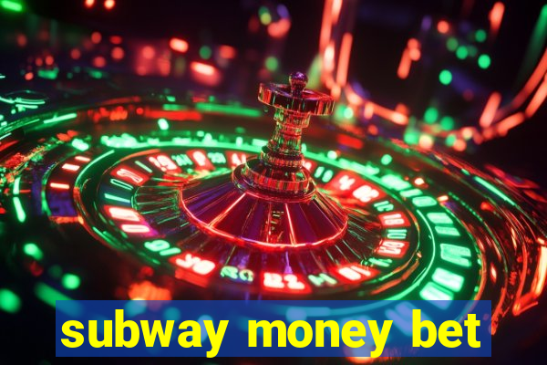 subway money bet