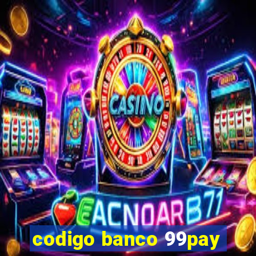 codigo banco 99pay