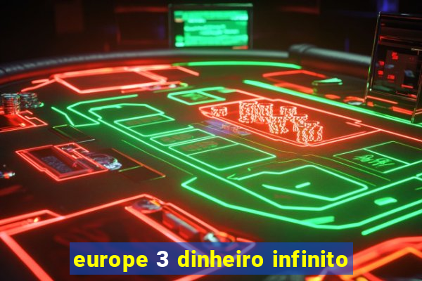 europe 3 dinheiro infinito