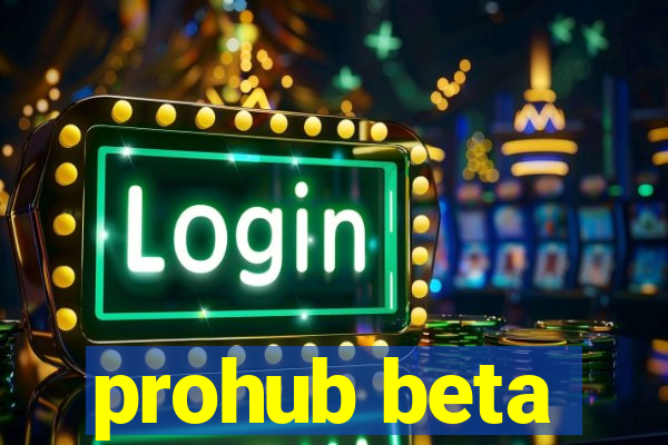 prohub beta