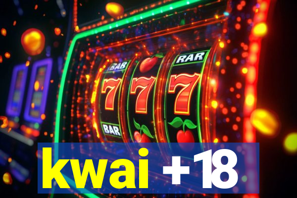 kwai +18