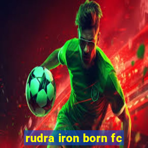 rudra iron born fc