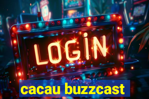 cacau buzzcast