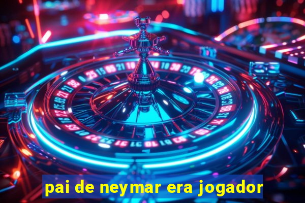 pai de neymar era jogador