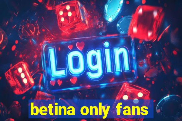 betina only fans