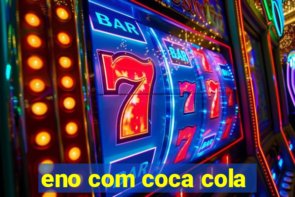 eno com coca cola