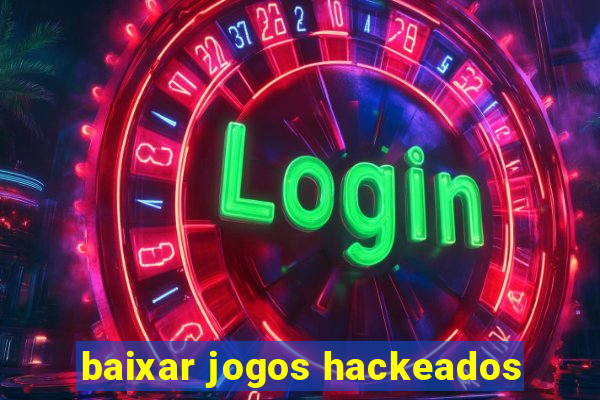 baixar jogos hackeados