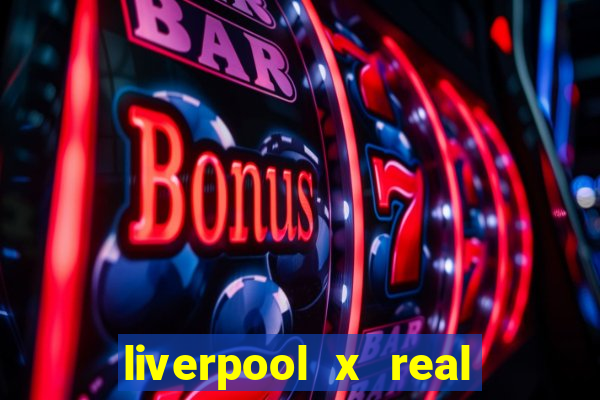 liverpool x real madrid canaisplay