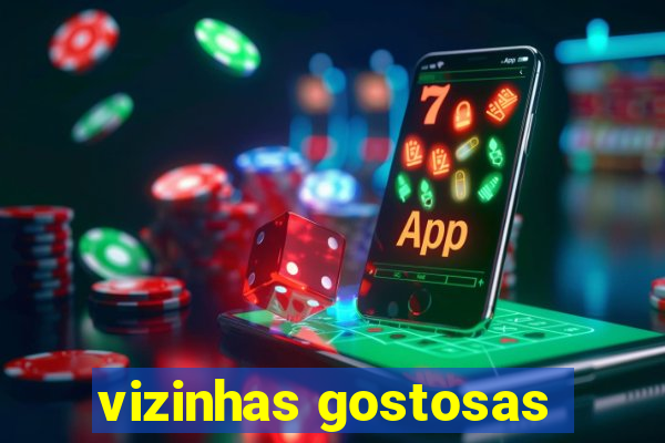 vizinhas gostosas