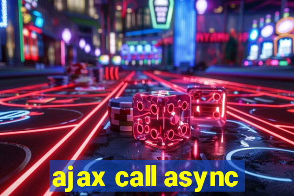 ajax call async