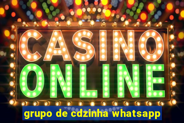 grupo de cdzinha whatsapp