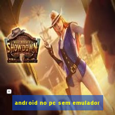 android no pc sem emulador