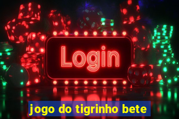 jogo do tigrinho bete