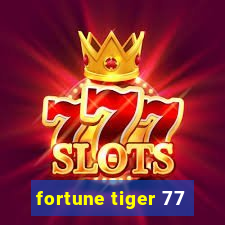 fortune tiger 77