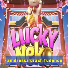 amdressa urach fudendo