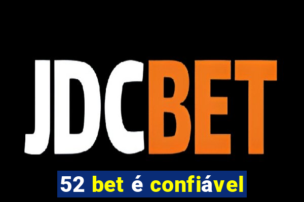 52 bet é confiável