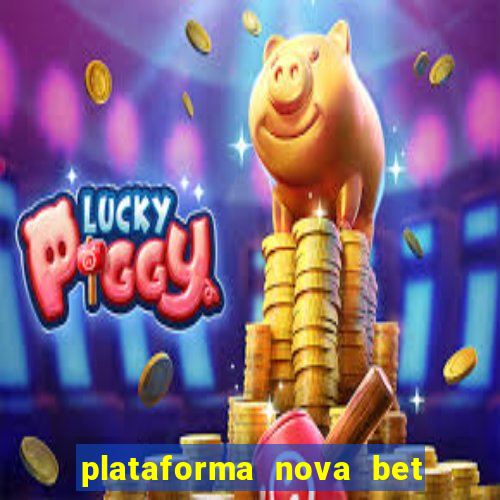 plataforma nova bet com bonus de cadastro