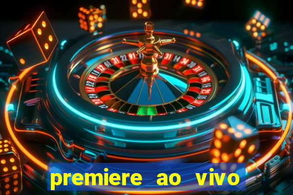 premiere ao vivo corinthians gratis