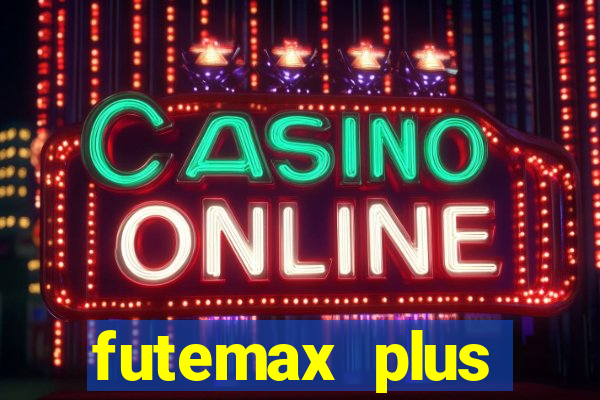 futemax plus futebol ao vivo