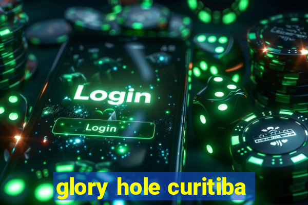 glory hole curitiba