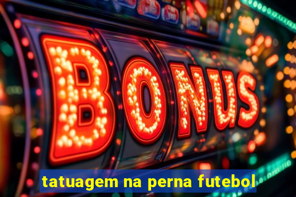 tatuagem na perna futebol