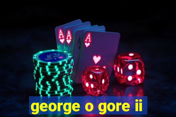 george o gore ii