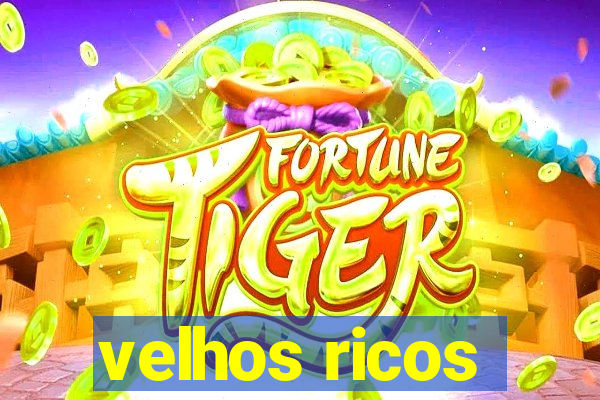 velhos ricos