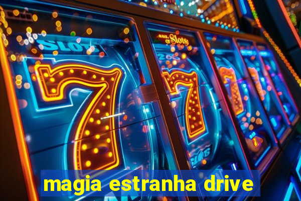 magia estranha drive