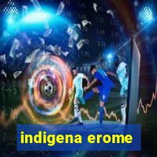 indigena erome