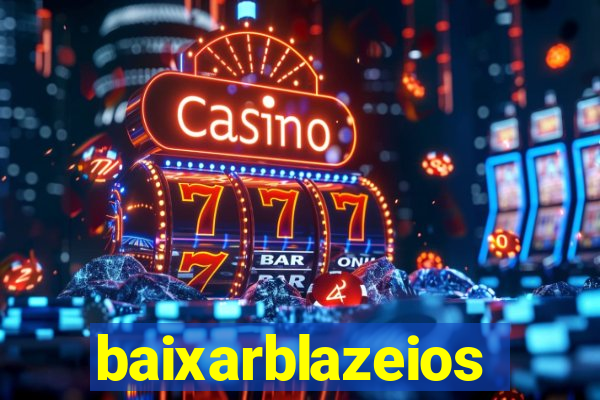 baixarblazeios