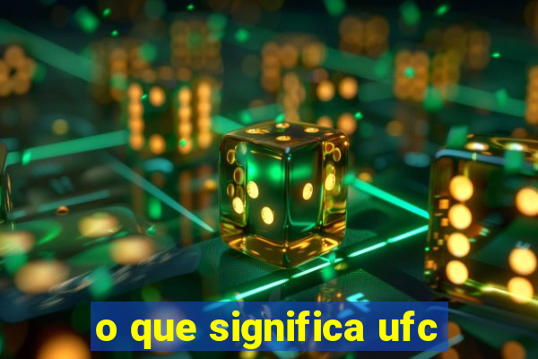 o que significa ufc