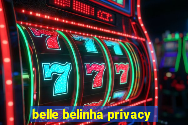 belle belinha privacy