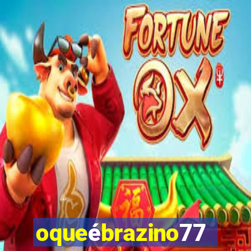 oqueébrazino777