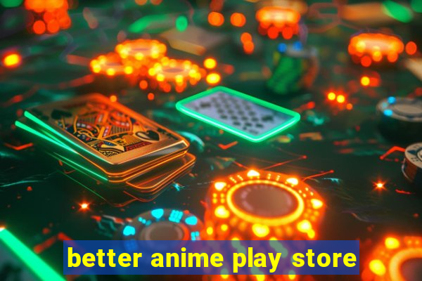 better anime play store