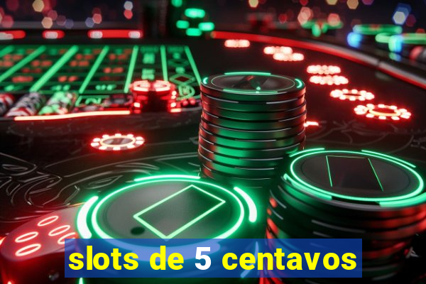 slots de 5 centavos