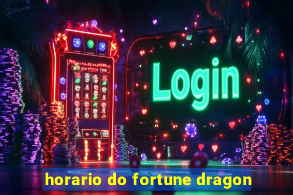 horario do fortune dragon