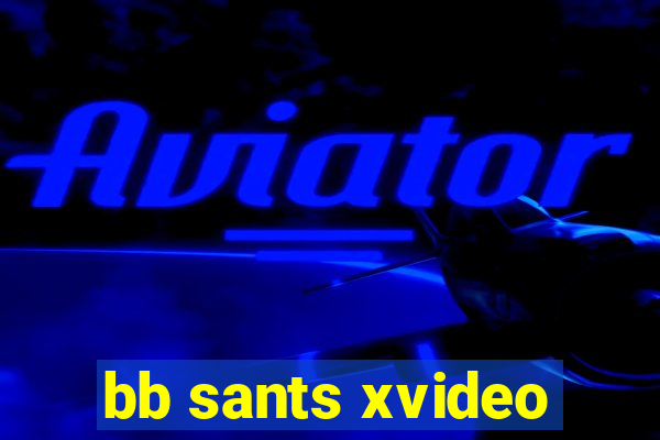 bb sants xvideo