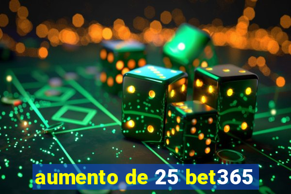 aumento de 25 bet365