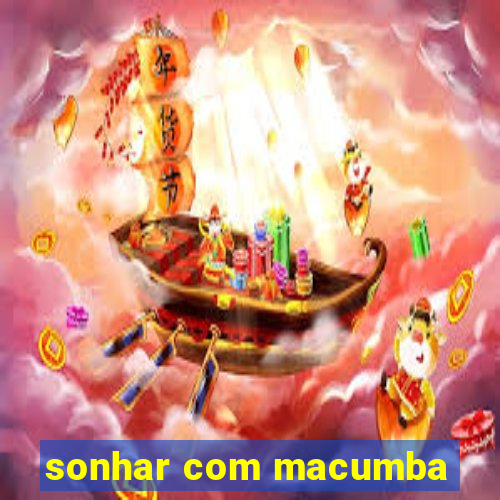 sonhar com macumba