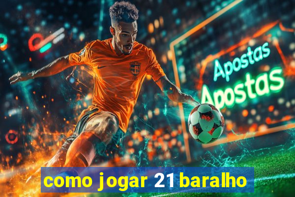 como jogar 21 baralho