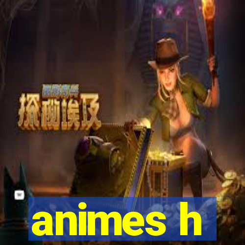 animes h