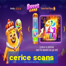 cerice scans